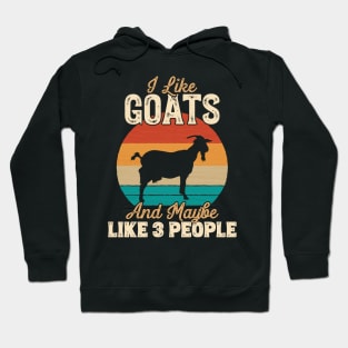 I Like Goats and Maybe Like 3 People - Gifts for Farmers design Hoodie